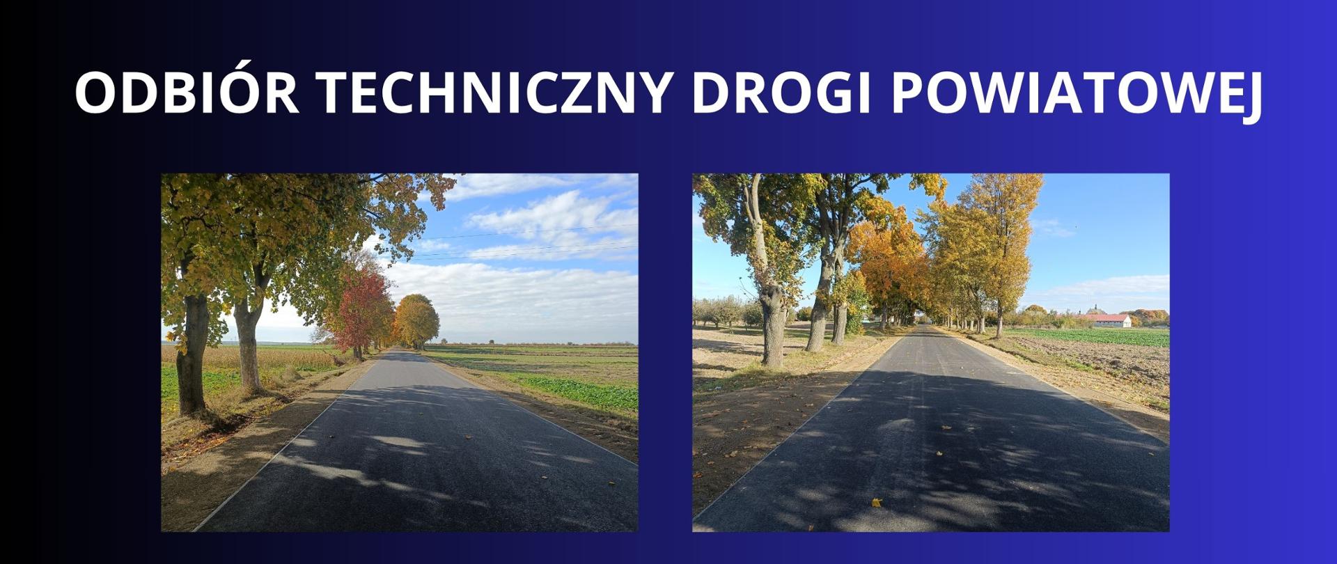 BIAŁY NAPIS NA GRANATOWYM TLE " ODBIÓR TECHNICZNY DROI POWIATOWEJ" DODANE DWA ZDJĘCIA PRZEDSTAWIAJĄCE DROGĘ PO WYKONANYM REMONCIE PRZY DRODZE JESIENNE DRZEWA 