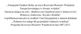 „Budowa sieci kanalizacyjnej w miejscowości Podawce, Grabowiec, Krynki i Hołubla” ze środków Unii Europejskiej w ramach działania „Podstawowe usługi dla gospodarki i ludności wiejskiej” Programu Rozwoju Obszarów Wiejskich na lata 2007-2013