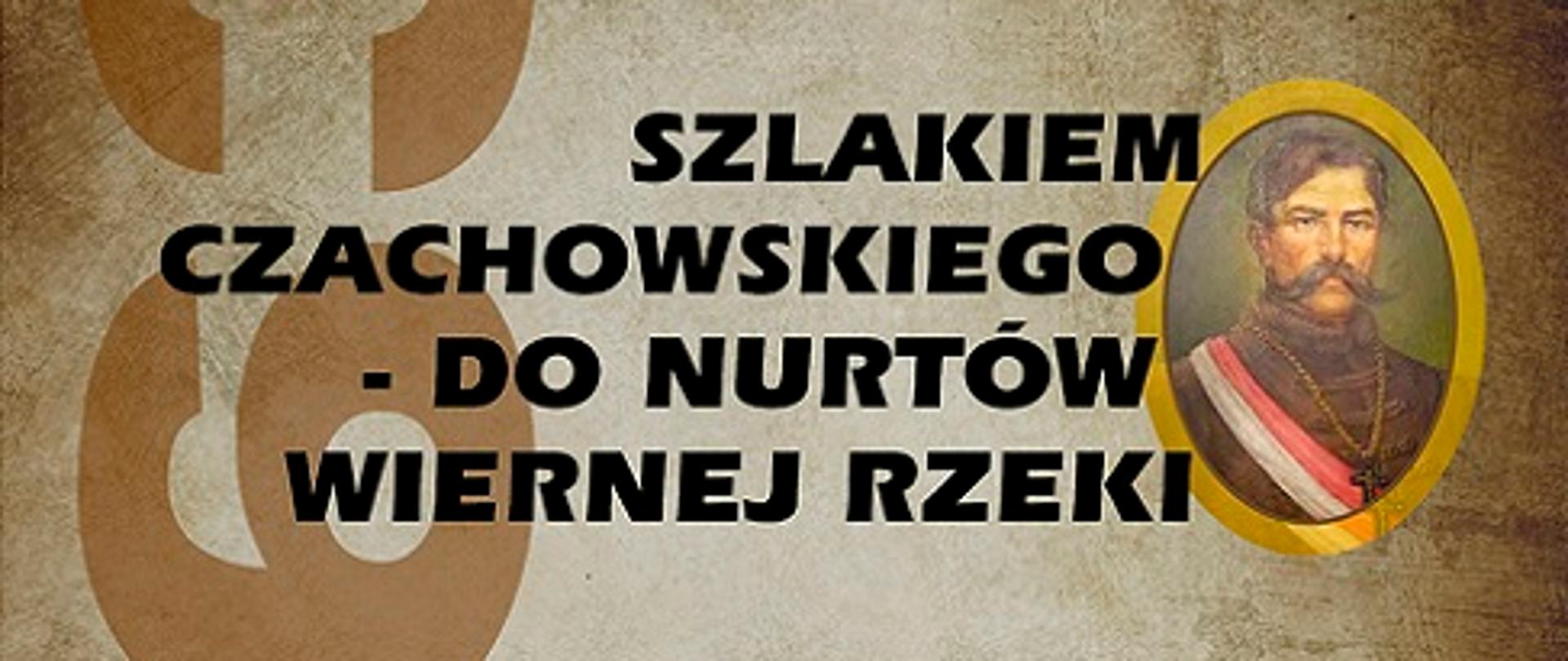 „Szlakiem Czachowskiego 1863 – do nurtów wiernej rzeki”