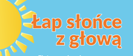 Łap słońce z głową
