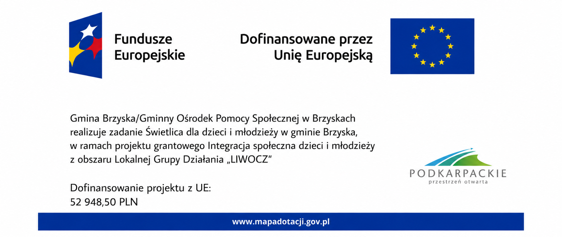 Biała tablica informacyjna z logotypami Funduszy Europejskich, Unii Europejskiej i Województwa Podkarpackiego. Na tablicy znajduje się informacja o realizacji projektu „Świetlica dla dzieci i młodzieży w gminie Brzyska” przez Gminę Brzyska i Gminny Ośrodek Pomocy Społecznej w Brzyskach. Podano kwotę dofinansowania z Unii Europejskiej: 52 948,50 zł oraz adres strony www.mapadotacji.gov.pl