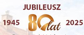 na jasnym tle napis jubileusz 80 lecia i daty po lewej stronie 1945 po prawej 2025