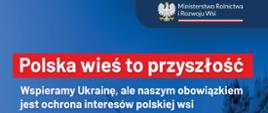 Polska wieś to przyszłość
Wspieramy Ukrainę, ale naszym obowiązkiem
jest ochrona interesów polskiej wsi