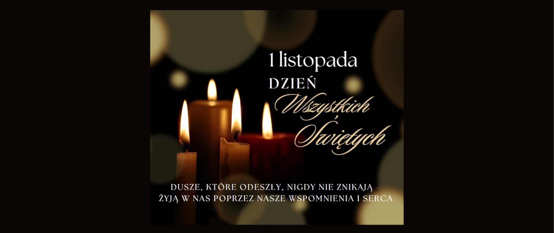 Napis: "1 listopada - Dzień Wszystkich Świętych - Dusze, które odeszły, nigdy nie znikają - żyją w nas poprzez nasze wspomnienia i serca" Na czarnym tle i zdjęciem z kilkoma zapalonymi świecami.