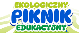 zaproszenie do uczestnictwa w Ekologicznym Pikniku Edukacyjnym- szczegóły w treści informacji