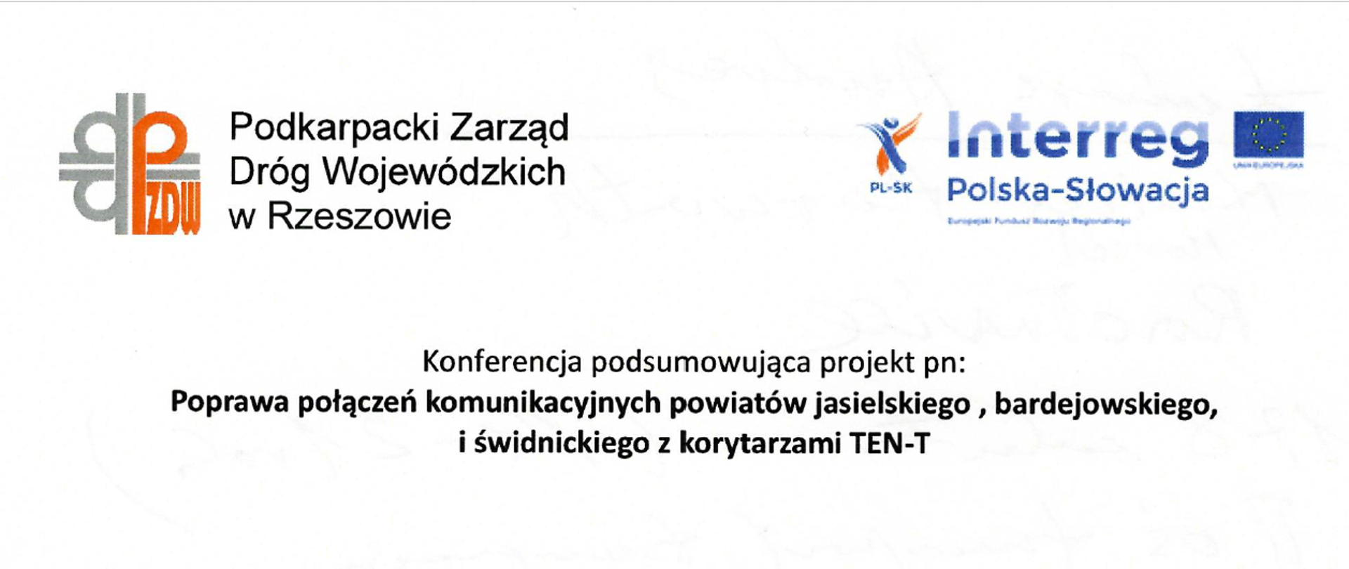 Konferencja podsumowująca projekt pn.: Poprawa połączeń komunikacyjnych powiatów jasielskiego, bardejowskiego i świdnickiego z korytarzami TEN-T