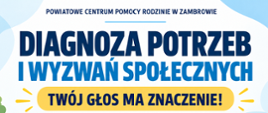 Plakat informacyjny Powiatowego Centrum Pomocy Rodzinie w Zambrowie zaprasza mieszkanki i mieszkańców powiatu do wzięcia udziału w badaniu pod hasłem „Diagnoza potrzeb i wyzwań społecznych”