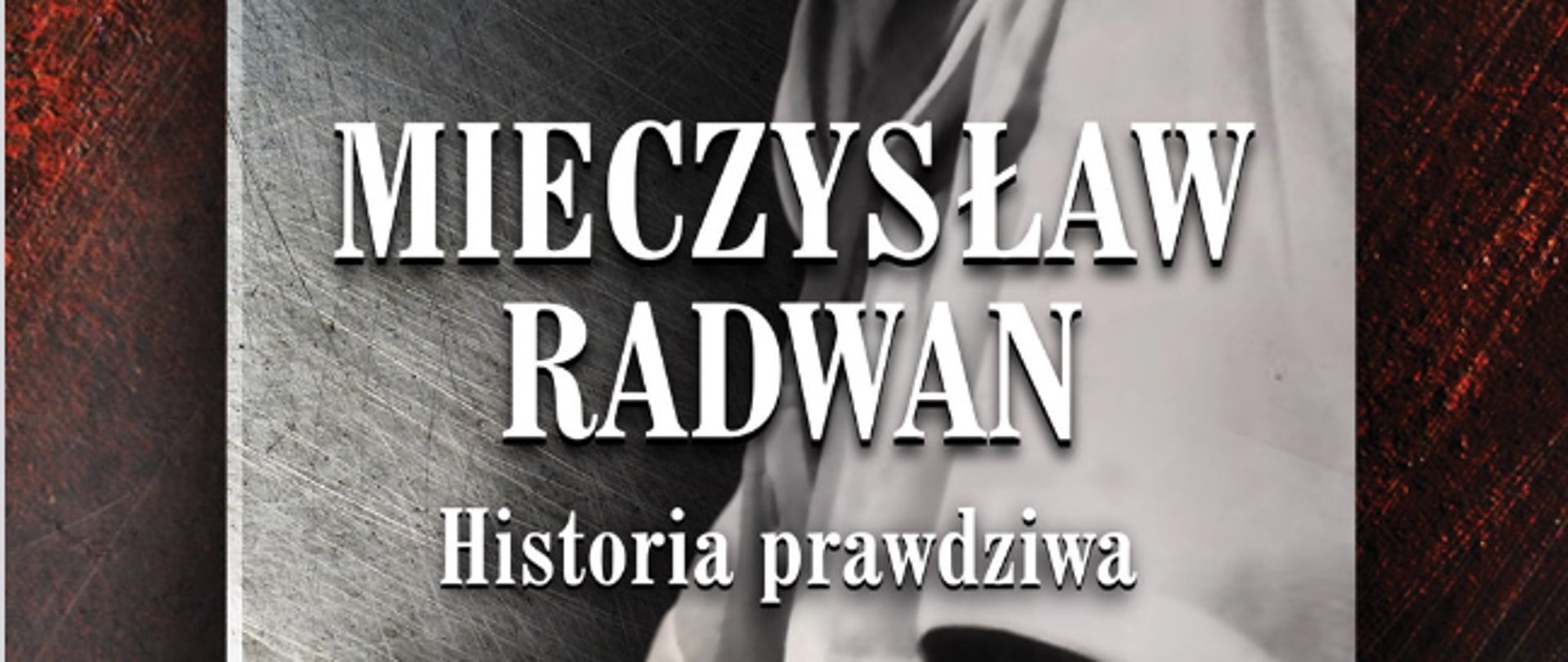 „Mieczysław Radwan. Historia prawdziwa”