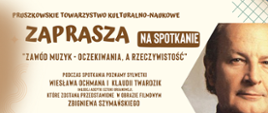 PRUSZKOWSKIE TOWARZYSTWO KULTURALNO-NAUKOWE zaprasza na spotkanie "ZAWÓD MUZYK - OCZEKIWANIA, A RZECZYWISTOŚĆ"
PODCZAS SPOTKANIA POZNAMY SYLWETKI WIESŁAWA OCHMANA I KLAUDII TWARDZIK 