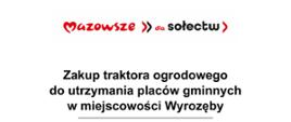 Zakup traktora ogrodowego do utrzymania placów gminnych w miejscowości Wyrozęby