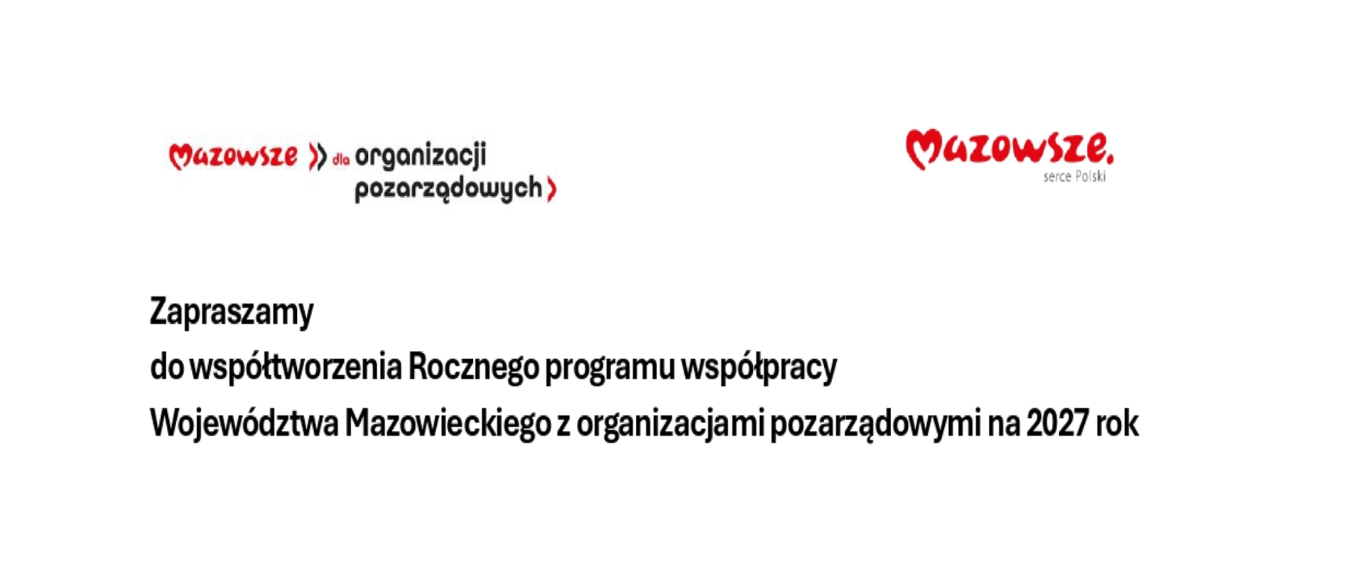 Urząd Marszałkowski Województwa Mazowieckiego w Warszawie informuję o rozpoczęciu prac nad przygotowaniem projektu Rocznego programu współpracy województwa mazowieckiego z organizacjami pozarządowymi oraz podmiotami wymienionymi w art. 3 ust. 3 ustawy o działalności pożytku publicznego i o wolontariacie na 2027 rok.