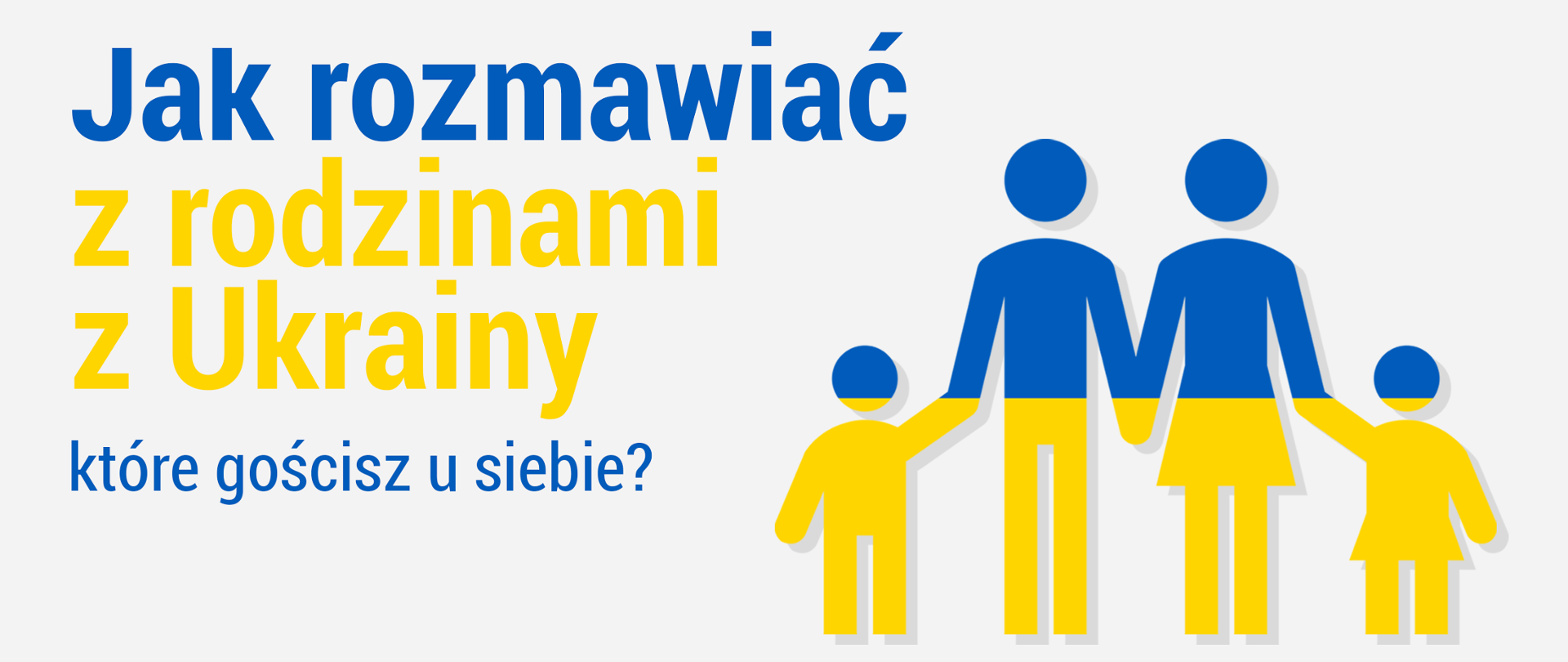 Obrazek dwóch osób trzymających dzieci za rękę w kolorze niebiesko żółtym. Jak rozmawiać z rodzinami z Ukrainy, które gościsz u siebie?