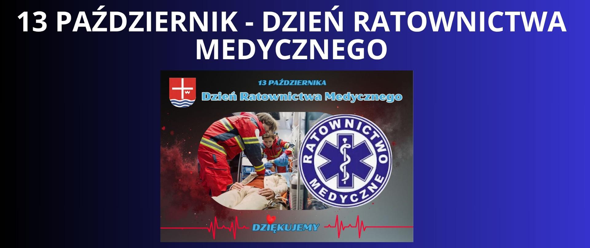 biały napis na granatowym tle"13 października – Dzień Ratownika Medycznego" zdjęcie z emblematem ratownictwa medycznego w kształcie koła oraz herb powiatu lipskiego i zdjęcie ratowników medycznych w akcji, napis 13 października oraz dziękujemy 
