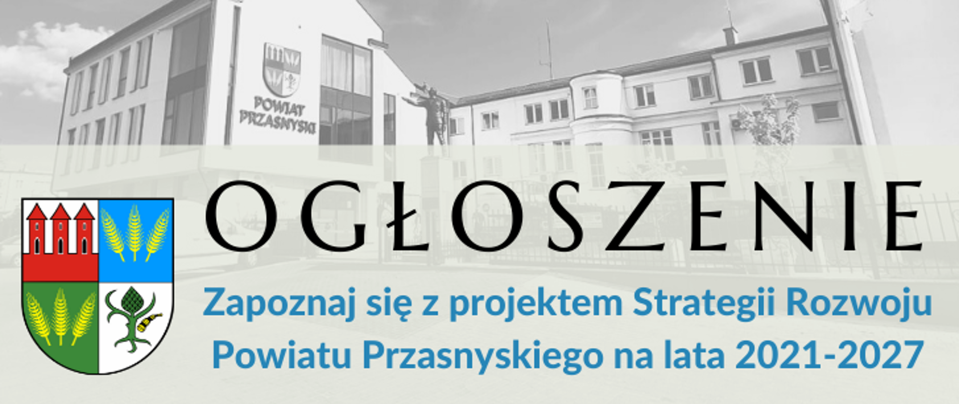 Ogłoszenie zapraszające do zapoznania się z projektem Strategii Rozwoju Powiatu Przasnyskiego na lata 2021-2027. Po lewej stronie widnieje herb Powiatu Przasnyskiego. Obok herbu po prawej stronie znajduje się duży czarny napis "Ogłoszenie", pod nim niebieską mniejszą czcionką napis "Zapoznaj się z projektem Strategii Rozwoju Powiatu Przasnyskiego na lata 2021-2027".