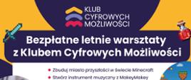 Plakat - Bezpłatnych letnich warsztatów z Klubem Cyfrowych Możliwości 