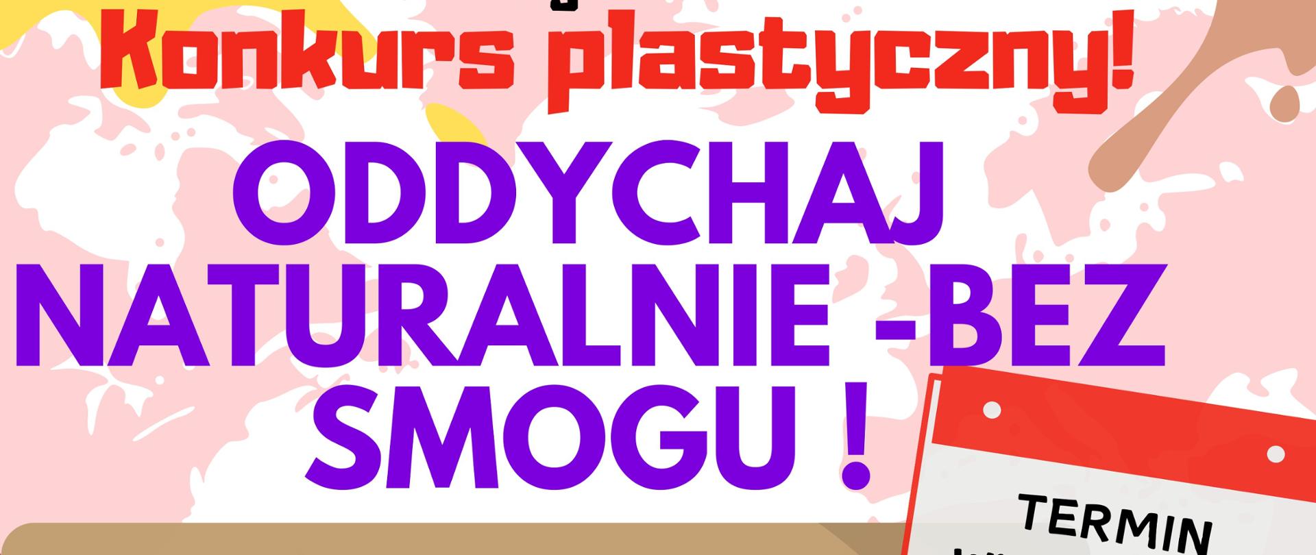 Na kolorowym tle, od góry: logotypy projektu, następnie napisy tytularne: Starostwo Powiatowe w Hajnówce ogłasza Konkurs plastyczny "Oddychaj NATURAlnie - bez smogu". Na grafice tablicy kredowej napisy: Do udziału zapraszamy wszystkie przedszkolaki! Jak walczyć ze smogiem? Świat bez smogu? Pokaż nam swoją wizję tematu! Technika dowolna, format A3 - niech poniesie Cię kreatywność! Gwarantujemy atrakcyjne nagrody. Zapoznaj się z regulaminem konkursu!