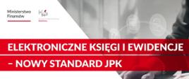 Plakat Ministerstwa Finansów informujący o obowiązkowym prowadzeniu elektronicznych ksiąg i ewidencji dla celów PIT i CIT w ramach nowego standardu JPK. Grafika zawiera terminy wdrożenia: od 2026 r. dla podatników składających JPK_V7M oraz od 2027 r. dla pozostałych przedsiębiorców.