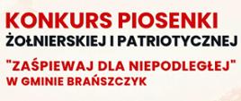 Na kremowym tle tekst: "Konkurs Piosenki Żołnierskiej i Patriotycznej "Zaśpiewaj dla Niepodległej" w Gminie Brańszczyk