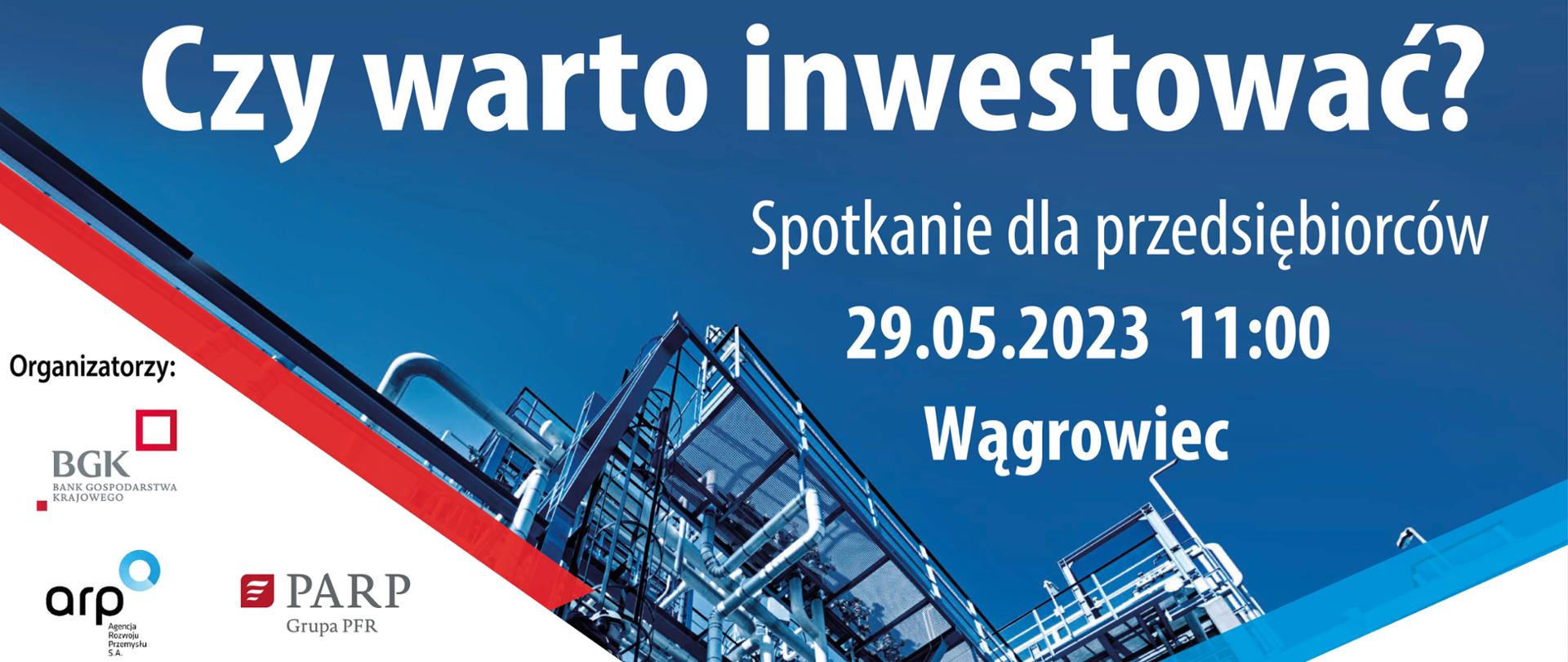spotkanie dla przedsiębiorców pod hasłem „Czy warto inwestować?”, które odbędzie się w poniedziałek, 29 maja w sali Miejskiej Biblioteki Publicznej w Wągrowcu przy ulicy Średniej 18. 
