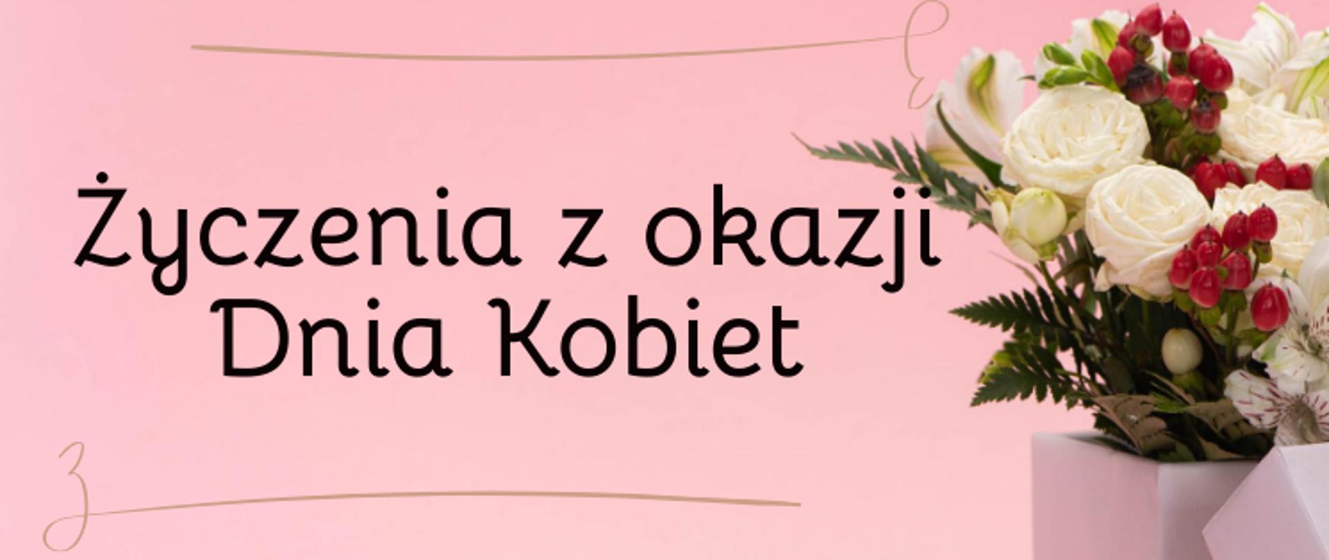 grafika przedstawia na różowym tle z prawej strony bukiet biało- żółtych róż. Z lewej strony widnieje czarny napis: Życzenia z okazji Dnia Kobiet