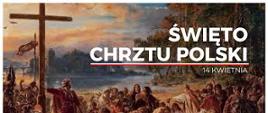 14. kwietnia obchodzimy Święto Chrztu Polski - 