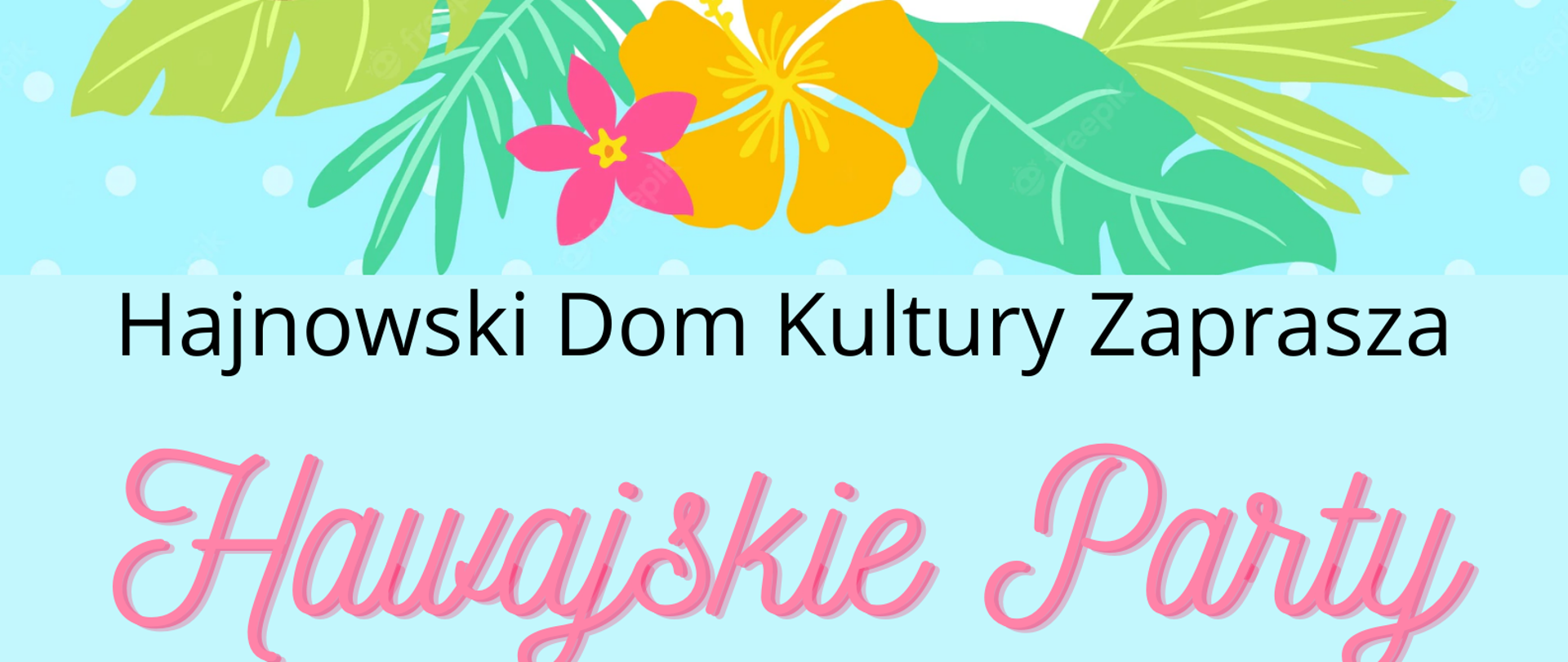 Na plakacie promującym wydarzenie zamieszczono informacje organizacyjne, tło plakatu: jasnoniebieskie, u góry napis: aloha w ramce z motywu hawajskiego