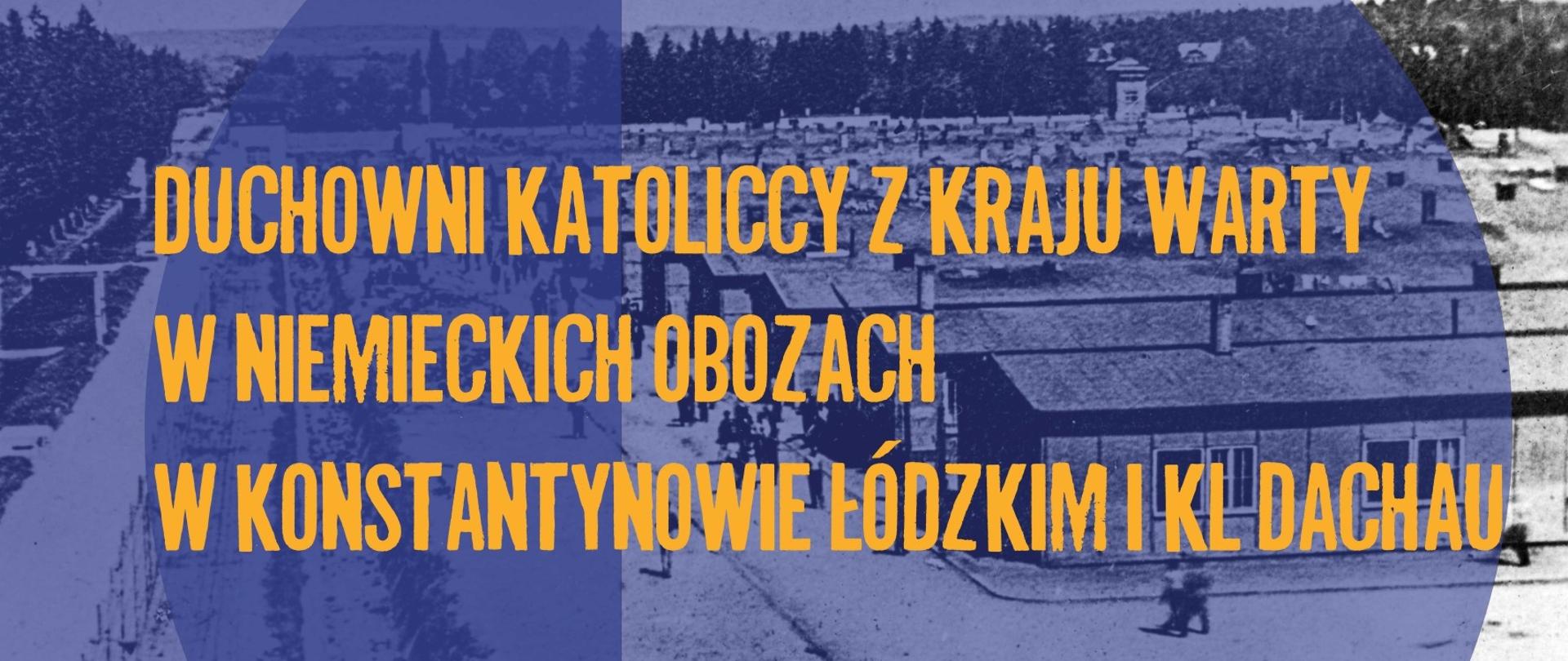 Duchowni katoliccy z Kraju Warty w niemieckich obozach w Konstantynowie Łódzkim i KL Dachau.