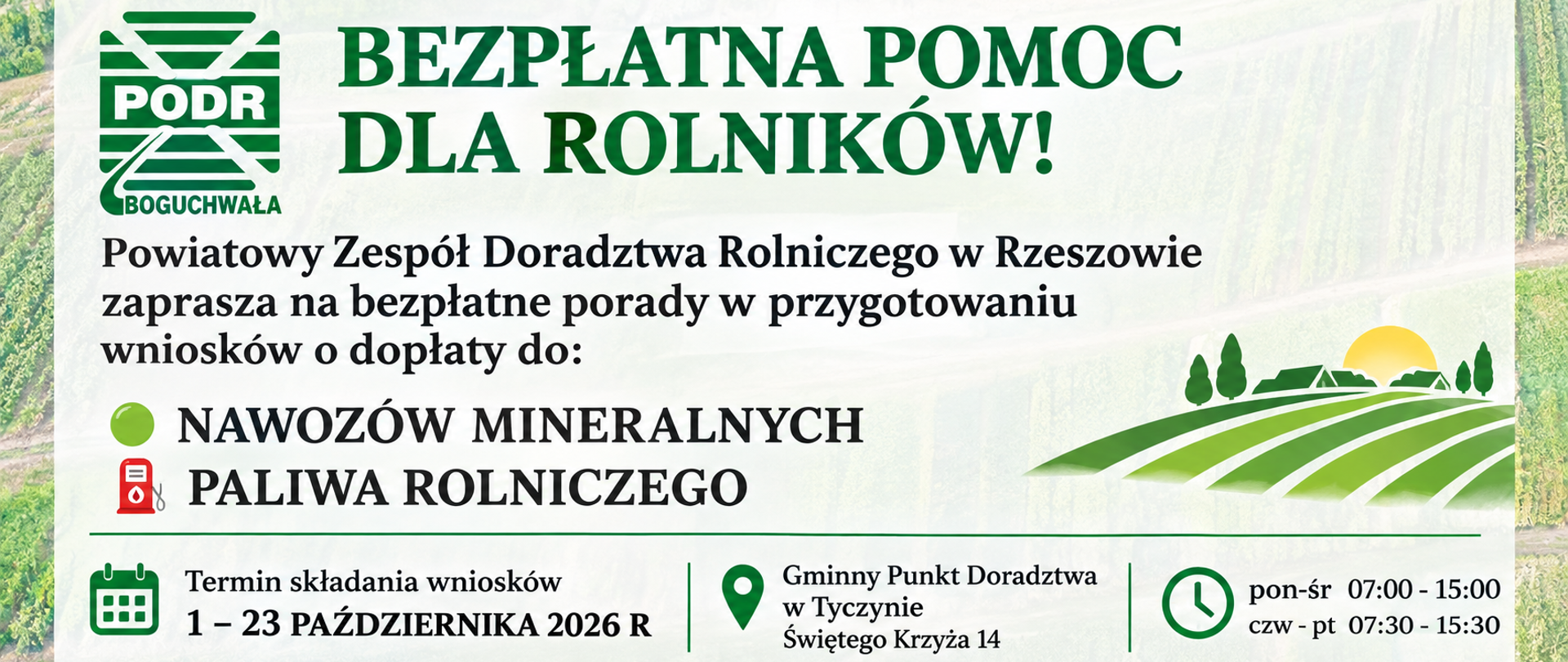 Plakat Powiatowego Zespołu Doradztwa Rolniczego w Rzeszowie informujący o bezpłatnej pomocy w przygotowaniu wniosków o dopłaty do nawozów mineralnych i paliwa rolniczego. Nabór trwa od 1 do 23 października 2026 r. Pomoc udzielana jest w Gminnym Punkcie Doradztwa w Tyczynie przy ul. Świętego Krzyża 14. Godziny otwarcia: poniedziałek–środa 7:00–15:00, czwartek–piątek 7:30–15:30. W tle widoczne są pola uprawne, a u góry logo PODR Boguchwała.