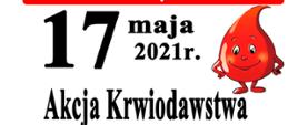 Czarny napis 17 maja 2021r. Akcja krwiodawstwa. Z prawej strony grafika czerwonej krwinki w postaci kropli z rękami i nogami oraz twarzą