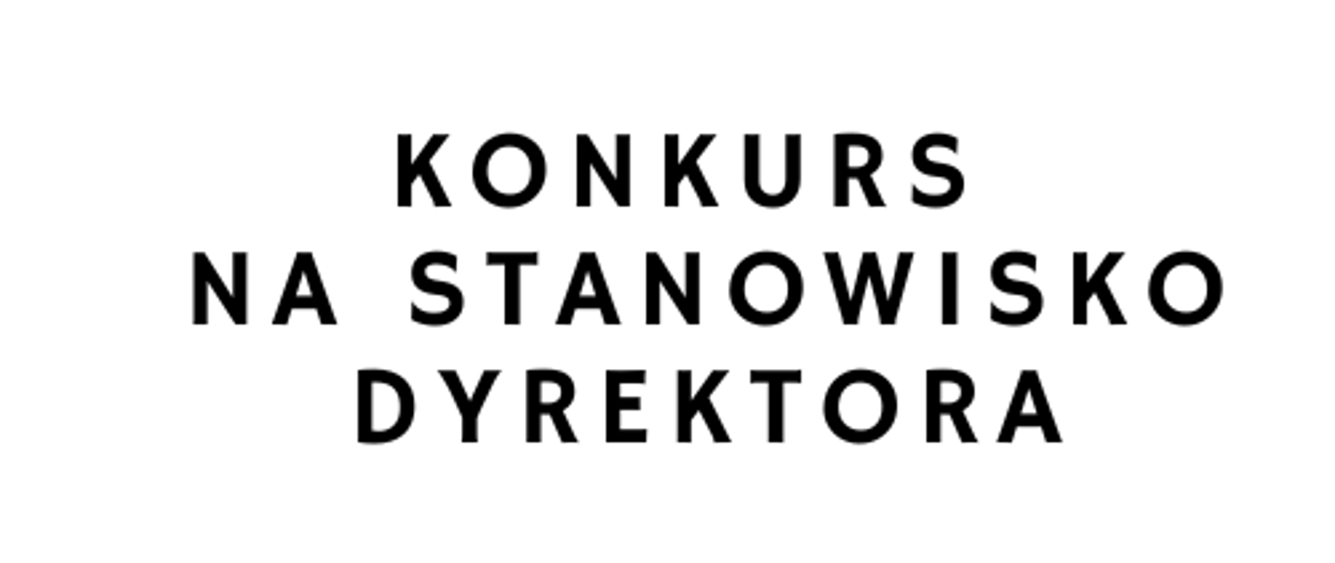 Na białym tle czarny napis konkurs na stanowisko dyrektora.