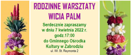 RODZINNE WARSZTATY WICIA PALM. Serdecznie zapraszamy w dniu 7 kwietnia 2022 r. godz.17:00 do Gminnego Ośrodka Kultury w Zabrodziu ul. Wł. St. Reymonta 2