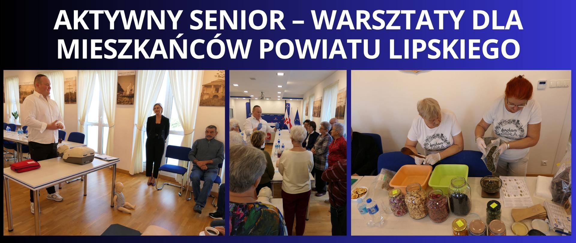 Granatowe tło z białym napisem "Aktywny senior – warsztaty dla mieszkańców Powiatu Lipskiego". Pod napisem trzy zdjęcia z zajęć i warsztatów dla mieszkańców Powiatu. Zdjęcia przedstawiają działania jakie prowadzący robili dla seniorów m.im. pierwsza pomoc, tamowanie krwotoków i robienie herbat i naparów ziołowych. 
