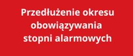 RCB - Przedłużenie okresu obowiazywania stopni alarmowych