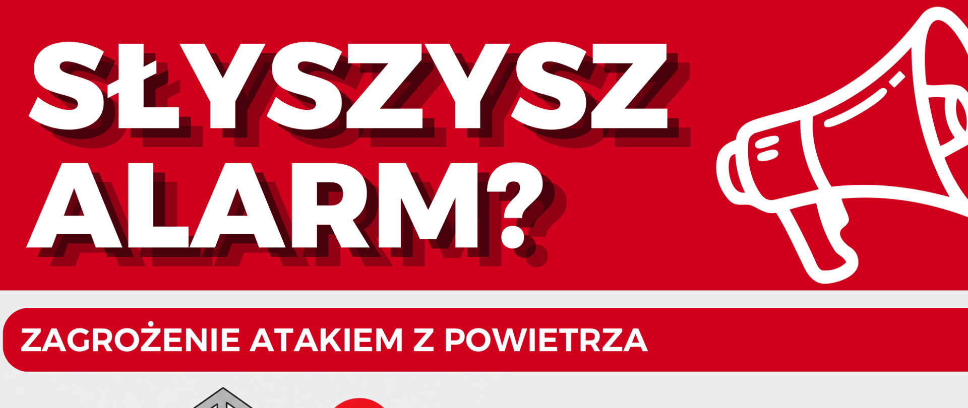 Grafika informacyjna Ministerstwa Spraw Wewnętrznych i Administracji oraz Ochrony Ludności i Obrony Cywilnej zatytułowana jest „SŁYSZYSZ ALARM? ZAGROŻENIE ATAKIEM Z POWIETRZA” i zawiera ikonę megafonu. Przedstawia instrukcje postępowania w dwóch sytuacjach. Jeśli jesteś w budynku, co zilustrowano przekrojem domu z zaznaczonymi niebezpiecznymi i bezpiecznymi strefami, należy udać się do punktu schronienia, a jeśli go nie ma – do pomieszczenia położonego jak najniżej (np. garażu podziemnego, piwnicy) lub do pomieszczenia bez okien oddzielonego dwiema ścianami od zewnątrz (np. korytarza), pamiętając o poruszaniu się wyłącznie schodami. Jeśli jesteś na zewnątrz, co zilustrowano postacią ze smartfonem na tle budynków, należy udać się do najbliższego punktu schronienia, korzystać z aplikacji gdziesieukryc.pl lub wykorzystać odpowiednio przygotowany garaż podziemny, piwnicę, tunel czy przejście podziemne. Na dole grafiki znajdują się logotypy obu instytucji.