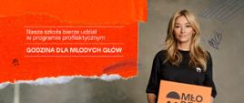 Kobieta trzyma pomarańczowy karton z napisem Mło, Napis na pomarańczowym tle: Nasza szkoła bierze udział w programie profilaktycznym godzina dla młodych głów