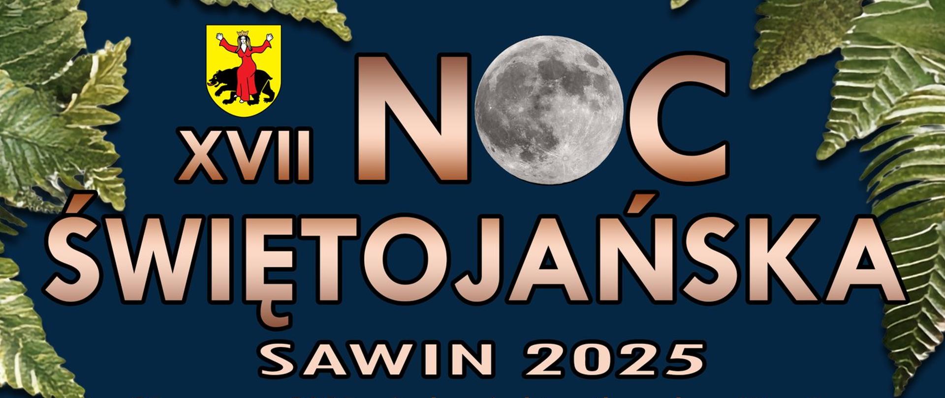 Plakat promujący XVII Noc Świętojańską w Sawinie 2025, która odbędzie się 21 czerwca nad zbiornikiem wodnym 'Niwa'. W programie koncerty, występy artystyczne dzieci i młodzieży, zespołów ludowych oraz zabawa taneczna z DJ-em Sebastianem Wojtiukiem. Dodatkowe atrakcje: warsztaty, konkursy, gastronomia i puszczanie wianków na wodę.