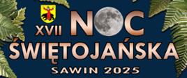 Plakat promujący XVII Noc Świętojańską w Sawinie 2025, która odbędzie się 21 czerwca nad zbiornikiem wodnym 'Niwa'. W programie koncerty, występy artystyczne dzieci i młodzieży, zespołów ludowych oraz zabawa taneczna z DJ-em Sebastianem Wojtiukiem. Dodatkowe atrakcje: warsztaty, konkursy, gastronomia i puszczanie wianków na wodę.