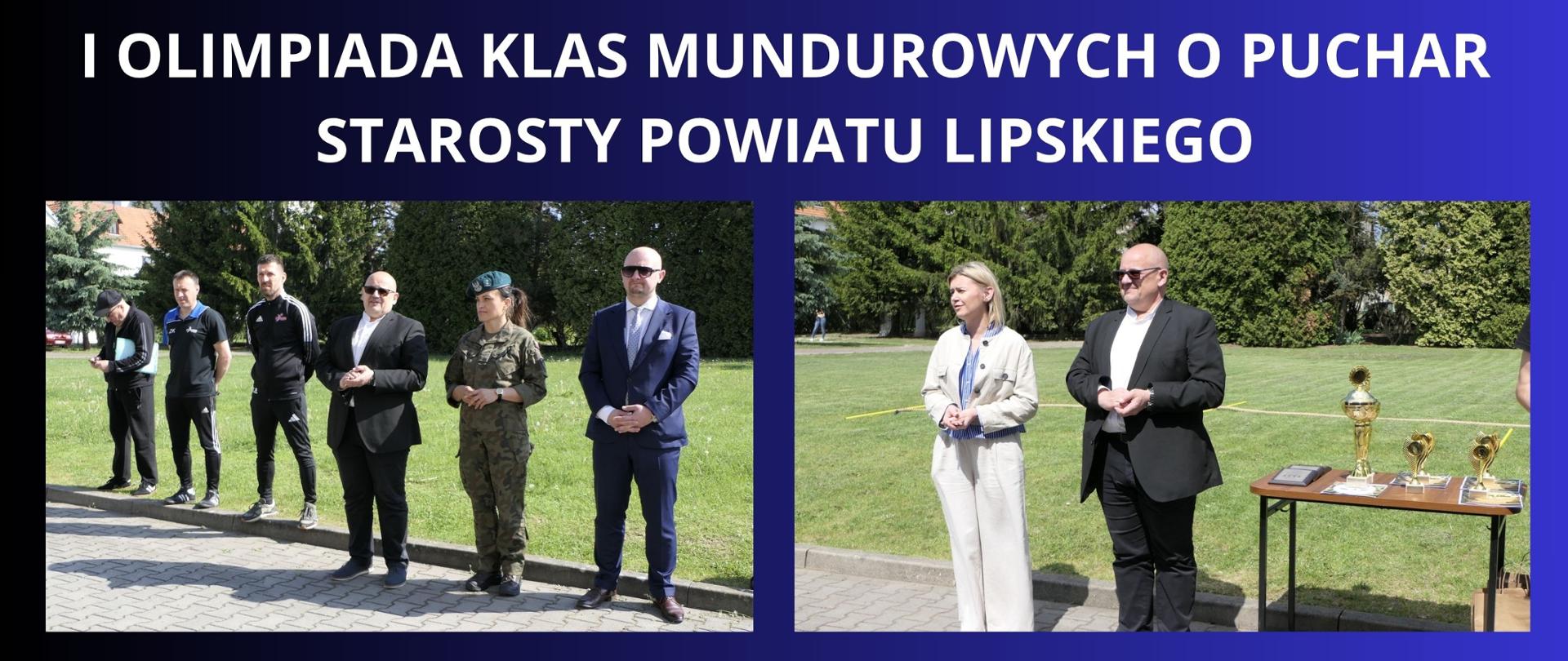 Granatowe tło z białym napisem "I Olimpiada Klas Mundurowych o Puchar Starosty Powiatu Lipskiego". Pod napisem dwa zdjęcia z odbytej Olimpiady w Solcu nad Wisłą z wizerunkiem zaproszonych gości oraz władzą Powiatu Lipskiego - Panem Starostą oraz Urzędującym Członkiem Zarządu.
