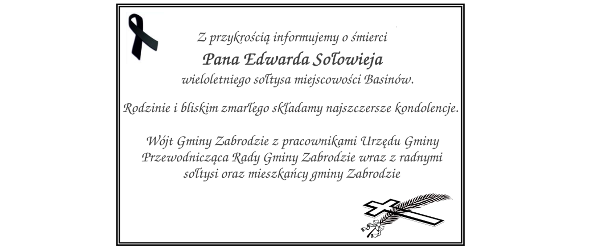 Z przykrością informujemy o śmierci Pana Edwarda Sołowieja wieloltniego wołtysa miejscowości Basinów.
Rodzinie i bliskim zmarłego składamy majszczersze kondolencje.