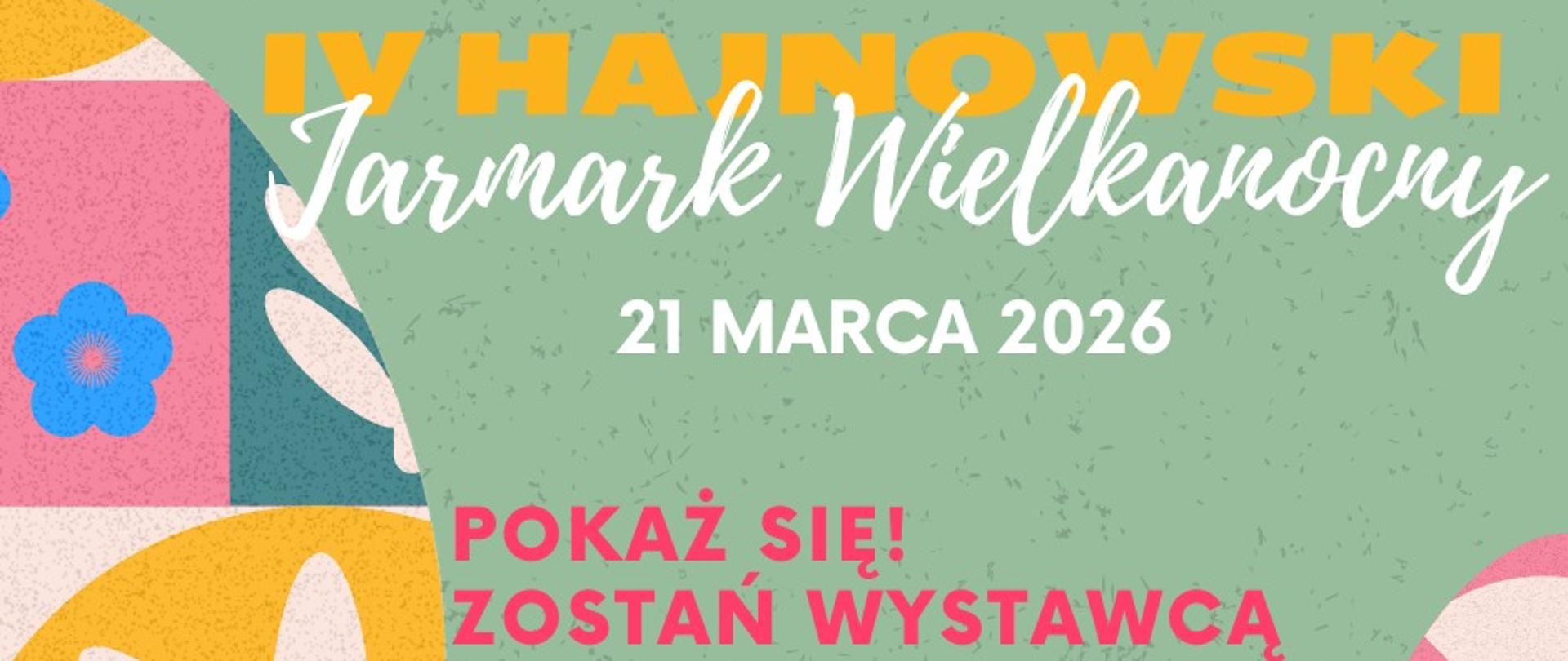 IV Hajnowski Jarmark Wielkanocny 21 marca 2026 r. Pokaż się! Zostań wystawcą. Zgłoszenia przyjmujemy do 11 marca 2026 r. U dołu logotypy partnerów i organizatorów. 