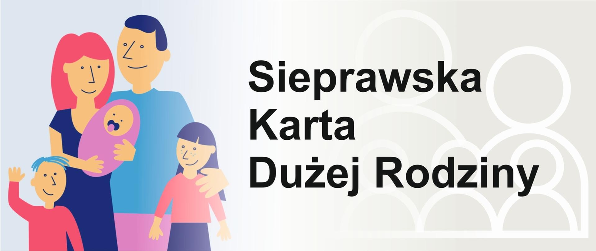Grafika promuje lokalny program społeczny Sieprawska Karta Dużej Rodziny. Po lewej stronie ilustracja szczęśliwej, pięcioosobowej rodziny, mama trzymająca niemowlę, tata oraz dwoje starszych dzieci. Po prawej stronie duży, wyraźny napis Sieprawska Karta Dużej Rodzin