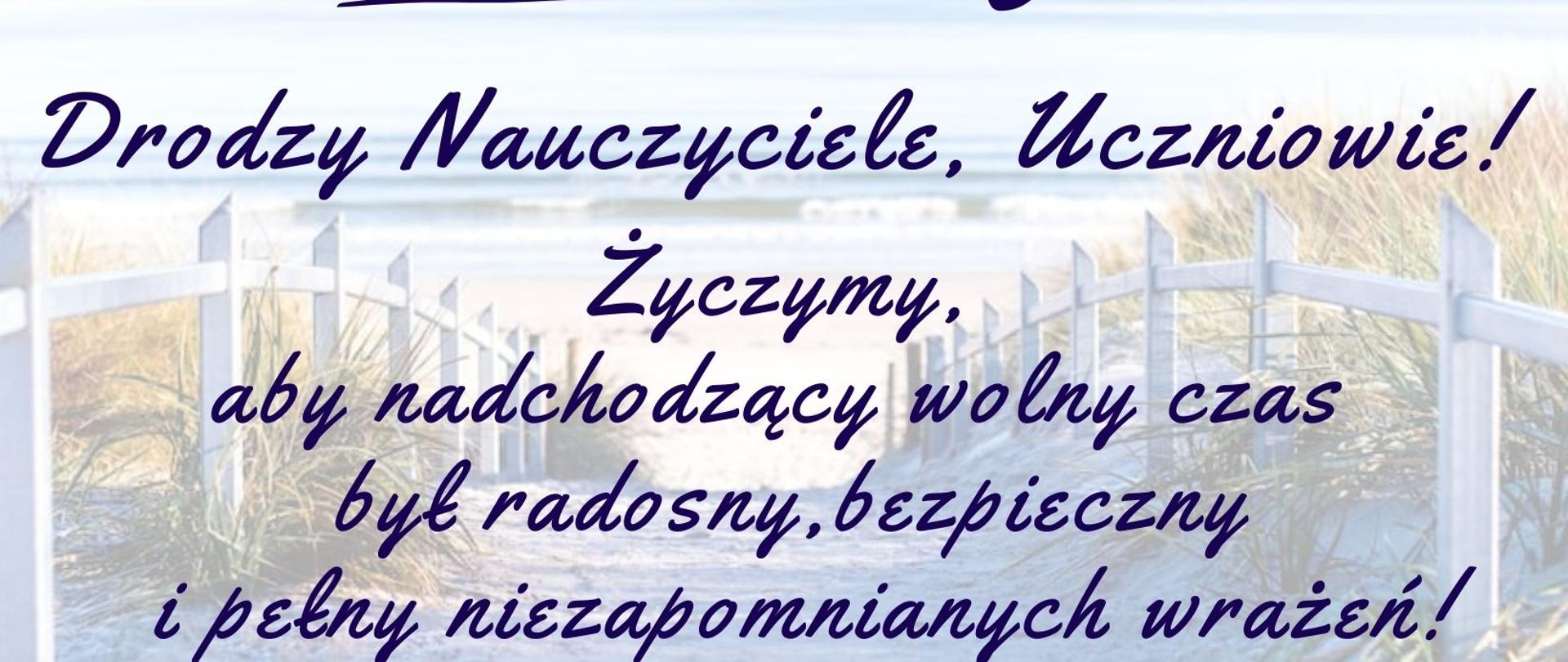 Wakacje! Drodzy Nauczyciele, Uczniowie! Życzymy, aby nadchodzący wolny czas był radosny, bezpieczny i pełny niezapomnianych wrażeń! Przewodnicząca i Radni Rady Miejskiej w Mordach Katarzyna Kotowska, Burmistrz Miasta i Gminy Mordy Jan Paweł Ługowski