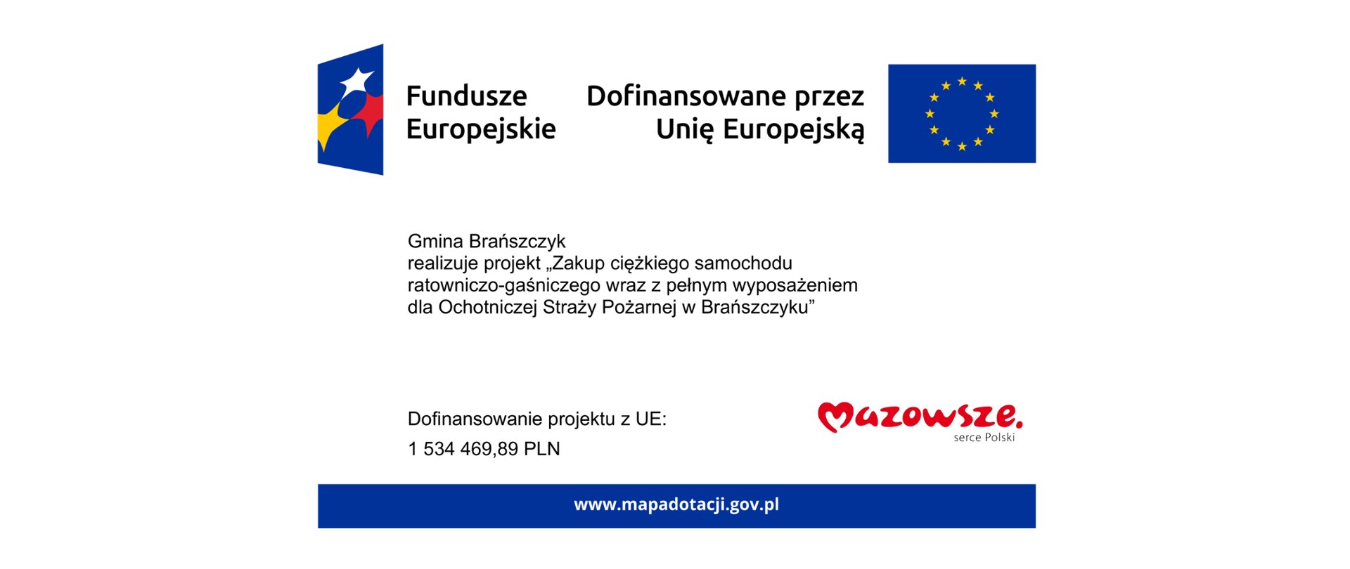 Tablica ze znakiem Funduszy Europejskich, informacją o dofinansowaniu przez Unię Europejską i flagą UE. Poniżej tekst: Gmina Brańszczyk realizuje projekt "Zakup ciężkiego samochodu ratowniczo-gaśniczego wraz z pełnym wyposażeniem dla Ochotniczej Straży Pożarnej w Brańszczyku" Poniżej "Dofinansowanie projektu z UE: 1 534 469,89 PLN", logotyp Mazowsze serce Polski oraz adres: www.mapadotacji.gov.pl