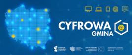 Baner z grafiką przedstawiającą mapę polski złożoną z niebieskich kwadracików. Obok symbole sprzętów elektronicznych, @ oraz symbol wiadomości. Poniżej hasło: Cyfrowa Gmina oraz logotypy Funduszy Europejskich, Centrum Projektów Polska Cyfrowa, Unii Europejskiej oraz treść Sfinansowano w ramach reakcji Unii na pandemię COVID-19.