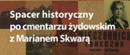Plakat zapraszający na wydarzeniespacer historyczny po pruszkowskim cmentarzu żydowskim, który poprowadzi Marian Skwara – znawca historii Pruszkowa oraz autor monografii „Pruszkowscy Żydzi. Sześć dekad zamkniętych Zagładą”.
Spotykamy się 30 lipca 2022 r. o godz. 16 pod bramą cmentarza przy ul. Lipowej 50. Serdecznie zapraszamy!