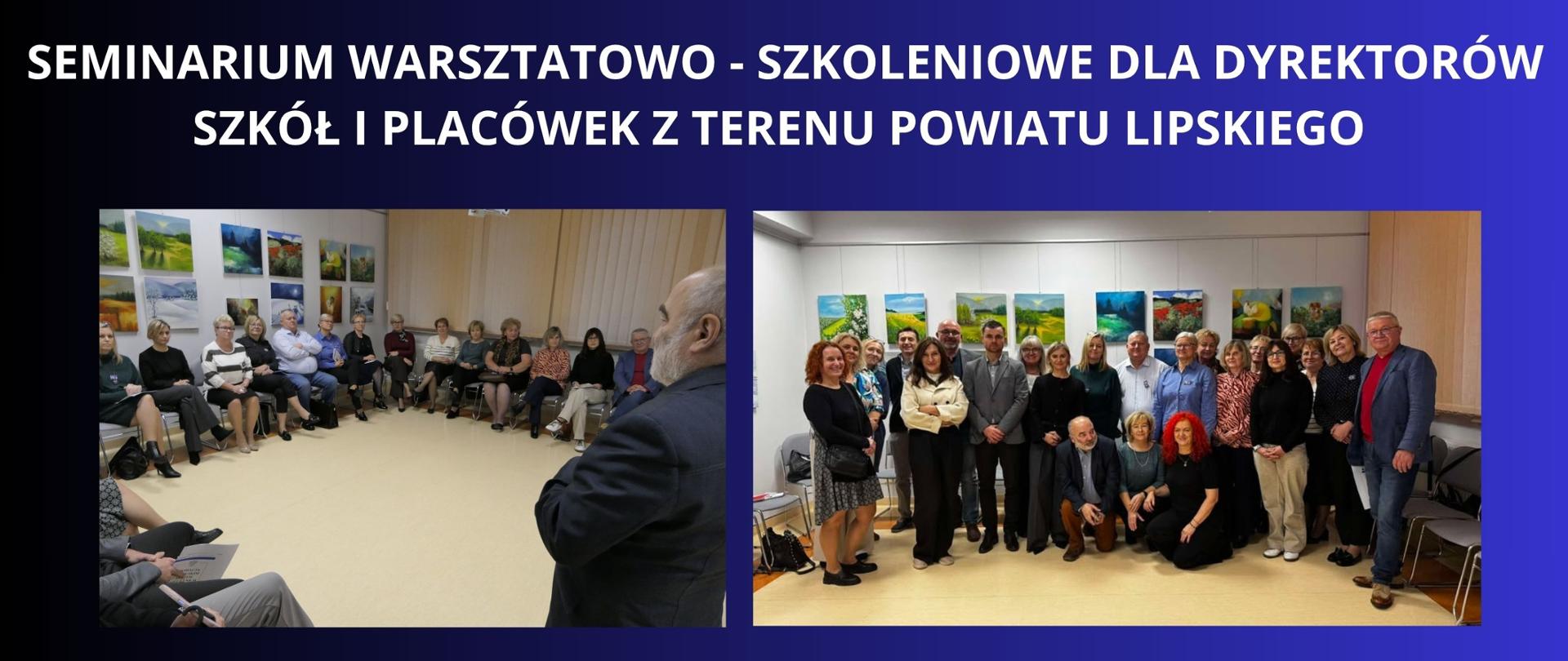 BIAŁY NAPIS NA GRANATOWYM TLE "seminarium szkoleniowo-warsztatowe dla Dyrektorów Szkół i Placówek z terenu Powiatu Lipskiego" DWA ZDJĘCIA ZE SPOTKANIA NA KRÓRYCH WIDAĆ UCZESTNIKÓW JAK I PROWADZĄCYCH SPOTKANIE 