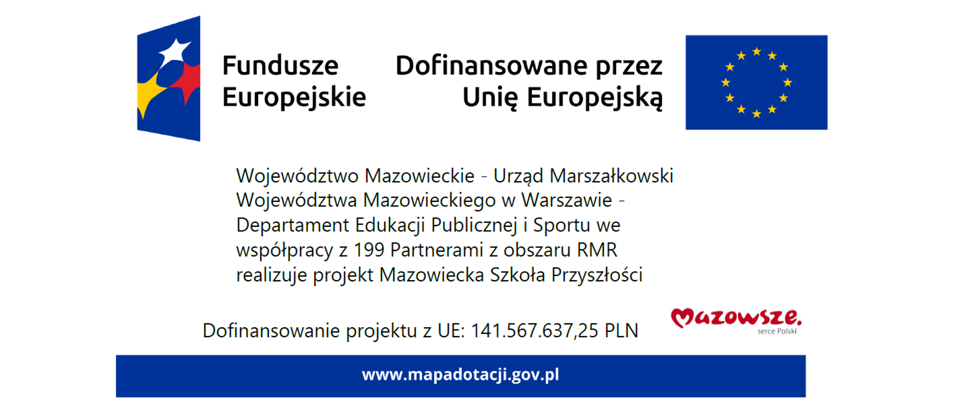 Fundusze Europejskie. Dofinansowane przez Unię Europejską. Województwo Mazowieckie - Urząd Marszałkowski Województwa Mazowieckiego w Warszawie - Departament Edukacji Publicznej i Sportu we współpracy z 199 Partnerami z obszaru RMR realizuje projekt Mazowiecka Szkoła Przyszłości