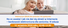 Zaproszenie na Webinarium dla Seniorów: "Na co uważać i jak nie dać się okraść w Internecie – bankowość elektroniczna dla seniorów. III edycja"