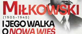 Plakat zapraszający na spotkanie upamiętniające Stanisława Miłkowskiego (1905–1945) pt. „Stanisław Miłkowski i jego walka o nową wieś”. 