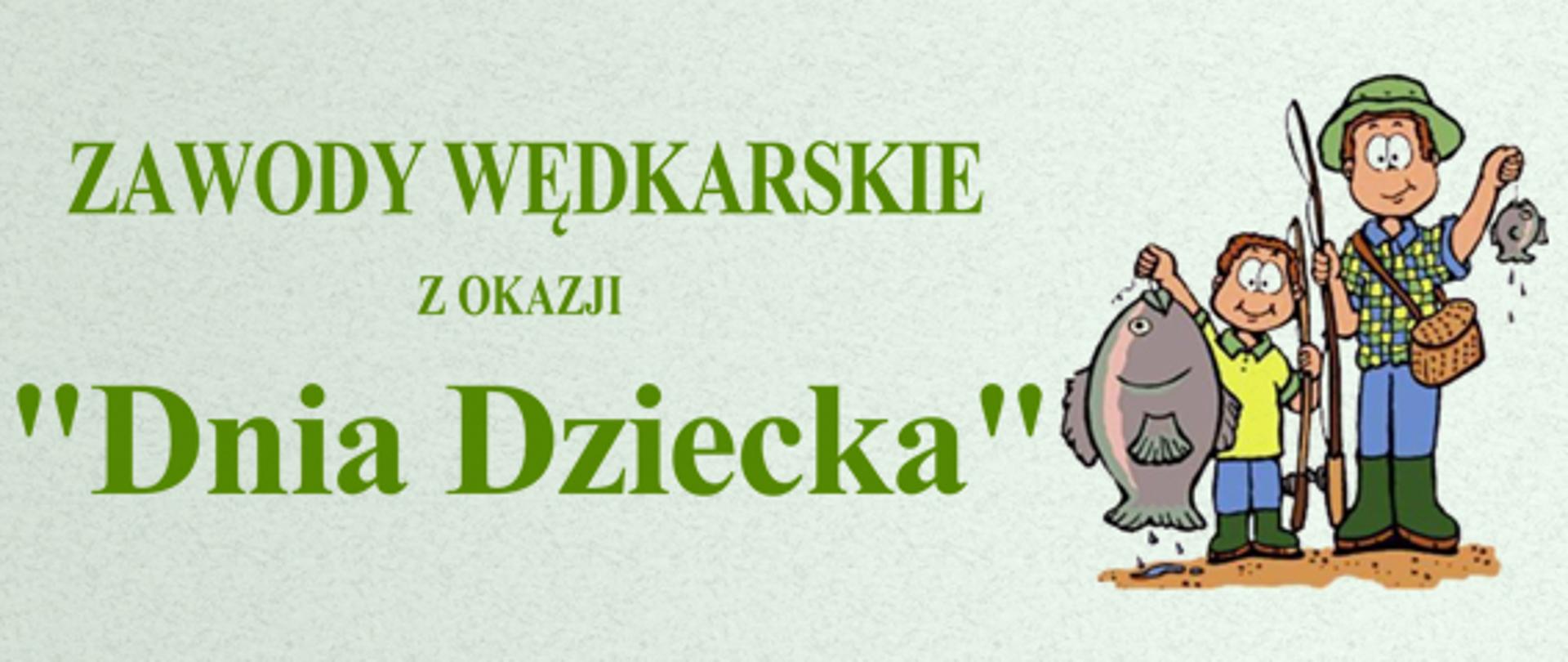 Na zielonym tle ciemno zielony napis Zawody wędkarskie z okazji dnia dziecka a obok animowany obrazek ojca z synem trzymających wędki i złowione ryby
